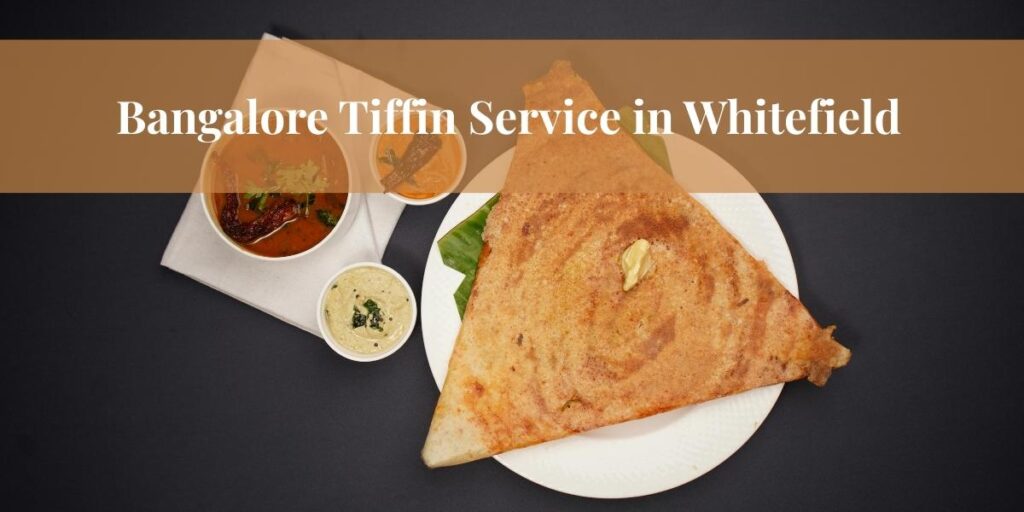 Bangalore Tiffin Service in Whitefield