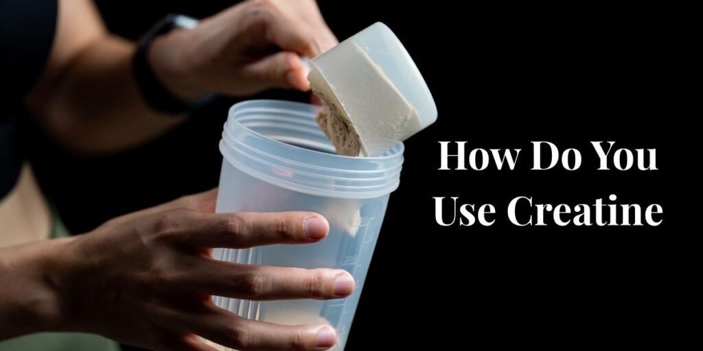 How Do You Use Creatine