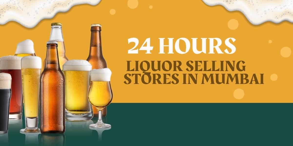 24 Hours Liquor Selling Stores in Mumbai