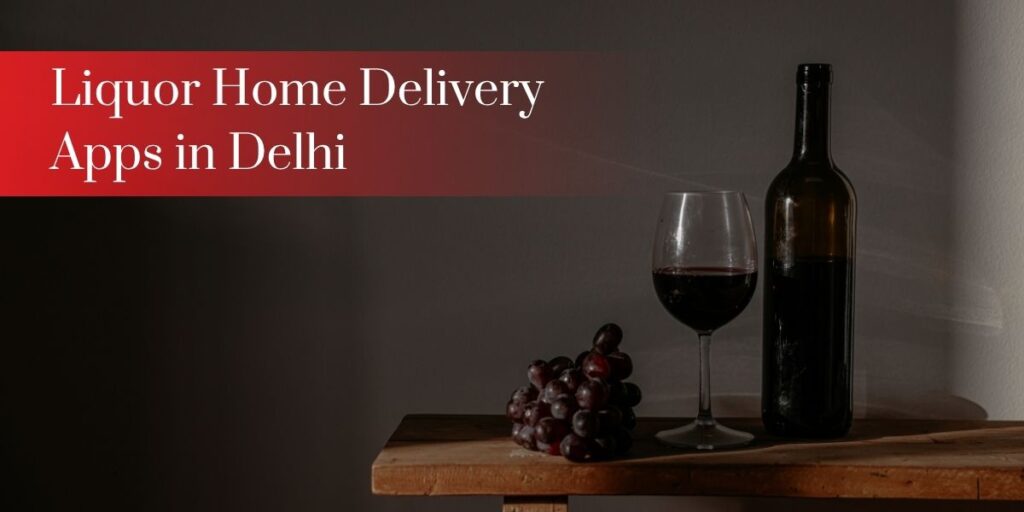 Liquor Home Delivery Apps in Delhi