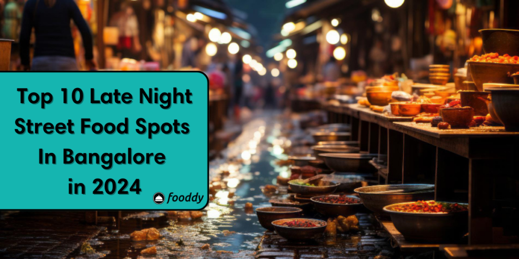 Top 10 Late Night Street Food Spots in Bangalore in 2024