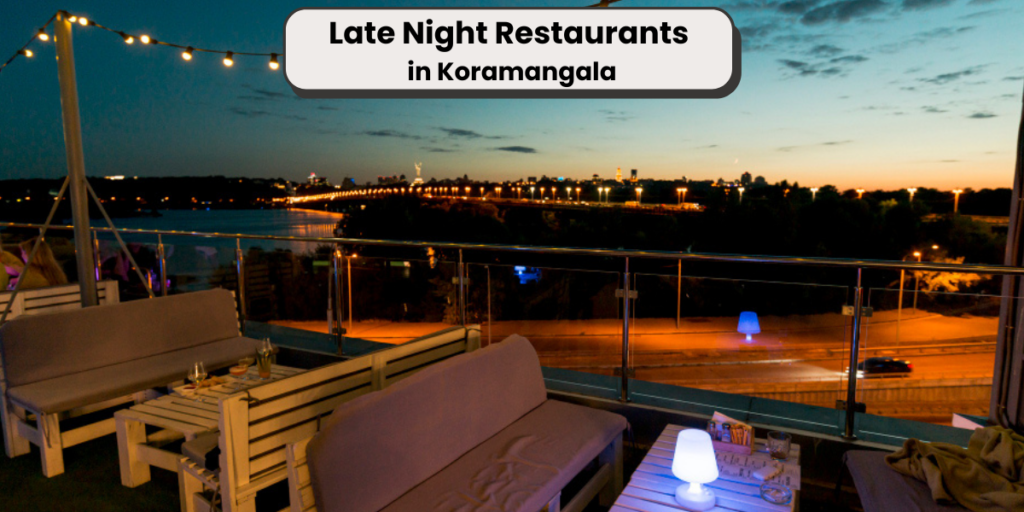 late night restaurants in koramangala