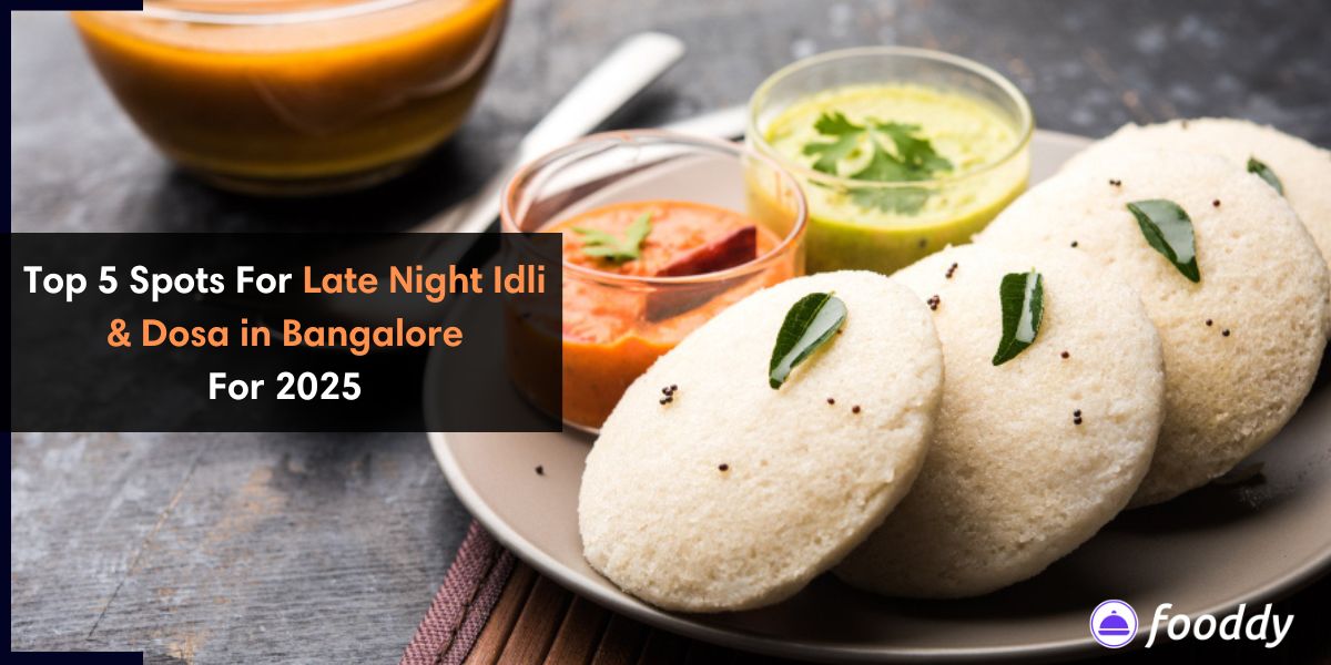 Top 5 Spots For Late Night Idli & Dosa in Bangalore