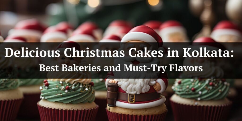 Delicious Christmas Cakes in Kolkata: Best Bakeries and Must-Try Flavors