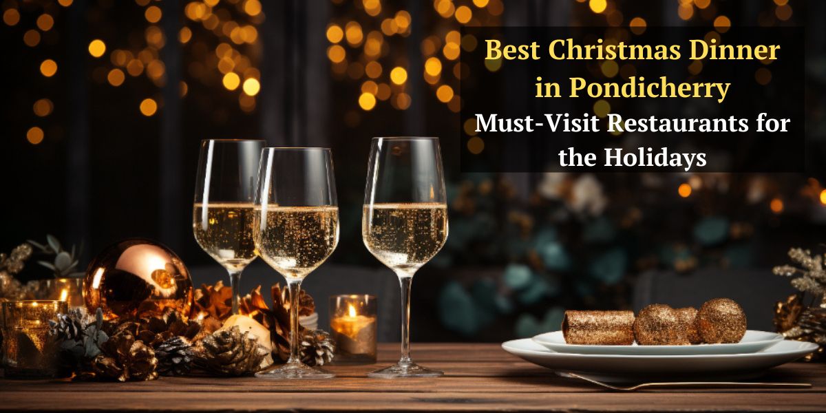 Best Christmas Dinner in Pondicherry: Must-Visit Restaurants for the Holidays