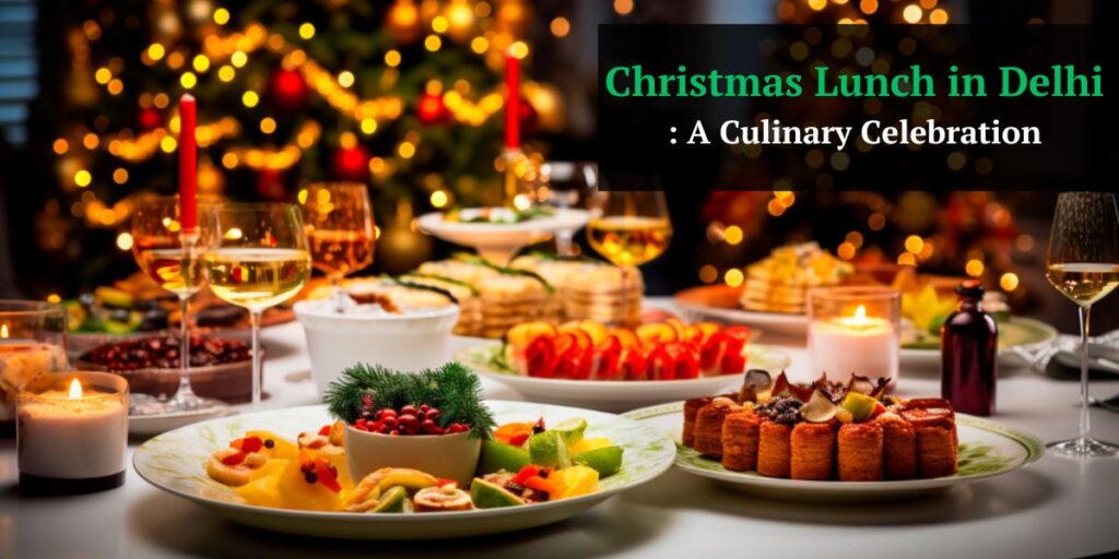 Christmas Lunch in Delhi: A Culinary Celebration