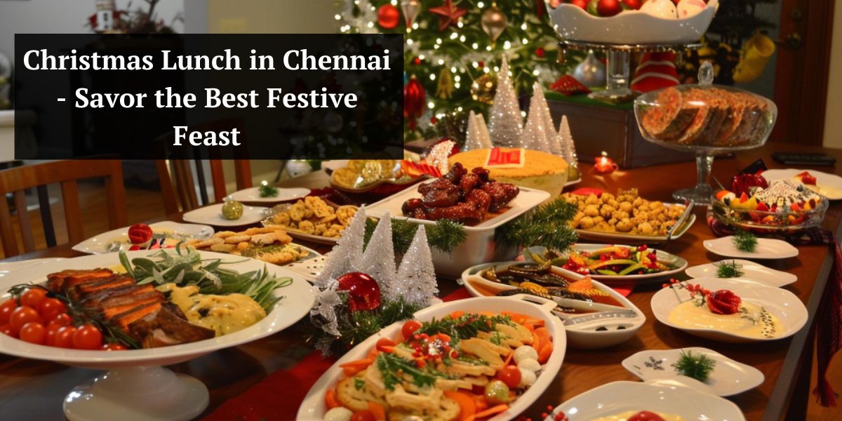 Christmas Lunch in Chennai - Savor the Best Festive Feast